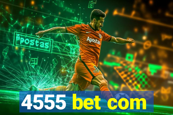 4555 bet com
